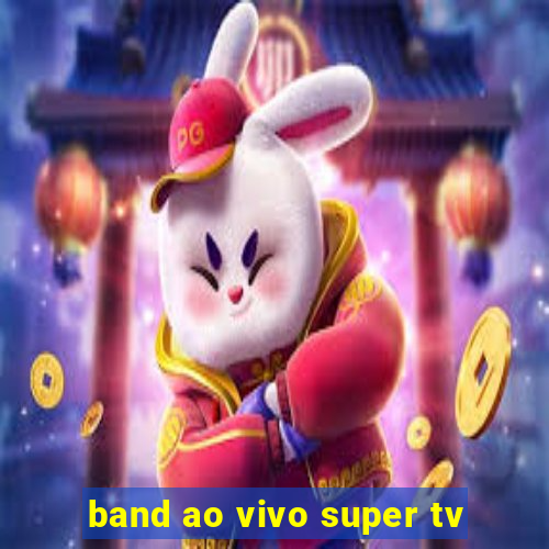 band ao vivo super tv